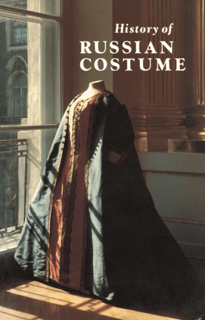 History of Russian Costume from the Eleventh to the Twentieth Century Alyoshina, T. S., I. I. Vishnevskaya, L. V. Efimova, T. T. Korshunova, V. A. Malm, E. Yu. Moiseenko, M. M. Postnokova-Loseva, and E. P. Chernukha (1977)