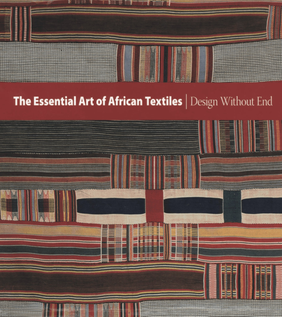 The Essential Art of African Textiles: Design Without End LaGamma, Alisa, and Christine Giuntini (2008)