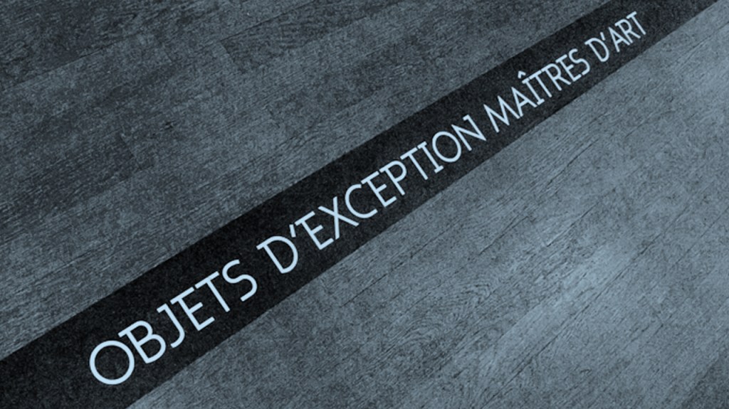 Objets d&rsquo;exception, maîtres&nbsp;d&rsquo;art
